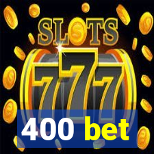 400 bet